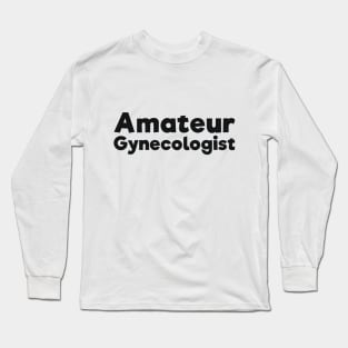 Amateur Gynecologist doctor humor Long Sleeve T-Shirt